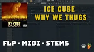 Ice Cube - Why We Thugs  (FL Studio Remake) FLP + MIDI + STEMS