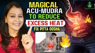 Reduce Excess Heat in body & Improve Digestion Naturally | Mudra & Acupressure for Pitta Dosha