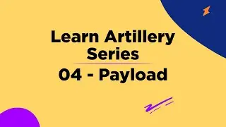 04 Payload - Learn Artillery Series
