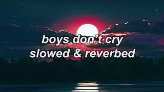 gone.fludd - boys don't cry (slowed & reverbed)