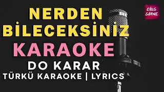 NEREDEN BİLECEKSİNİZ Karaoke Altyapı Türküler - Do