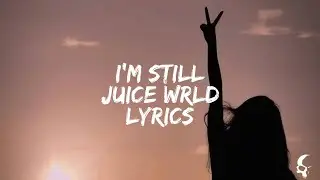 Juice WRLD - I'm Still Lyrics