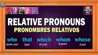 Pronombres Relativos En Inglés | Como Usar, Who, That, Which, Whom, Whose - Relatives Pronouns