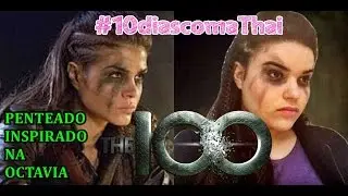Penteado da Octavia - The 100! #3 #10diascomaThai