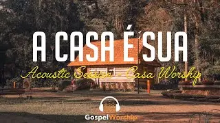 A Casa É Sua - Acoustic Session (Casa Worship) Lyric