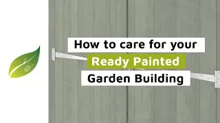 How To Care For Your Ready Painted Garden Building