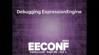 EEConf Fall 2021 - Debugging ExpressionEngine
