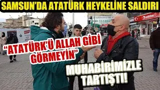 Samsun'da Atatürk heykeline saldırıyı sorduk, AKP'li vatandaş muhabirimizle tartıştı!
