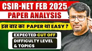 CSIR NET June 2025 | Paper Analysis, Difficulty Level & Expected Cut Offs | CSIR NET By GP Sir