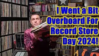 I Went a Bit Overboard For Record Store Day 2024 (Reviews)  