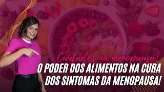 O poder dos alimentos na cura dos sintomas da menopausa!