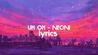 UH OH - NEONI // lyrics // music 2021 // Текст песни