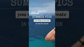 Summer vacation pics you want to recreate 🤍 