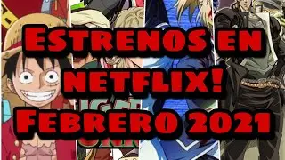 Estrenos de Anime en NETFLIX!! febrero 2021