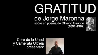GRATITUD. De Jorge Maronna y Oliverio Girondo. Coro UNED y Camerata Ultreia. Dir. Luis A. Muñoz