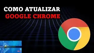 Como Atualizar Google Chrome de Forma Fácil
