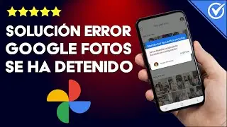 Google Fotos Se ha Detenido - Solución al Error Desde mi Celular Móvil