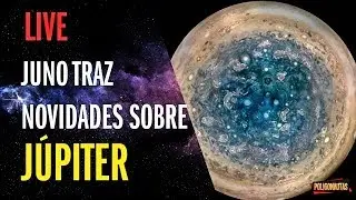 Novos Dados da Juno Revelam: Júpiter é mais Complexo do que se Imaginava | LIVE