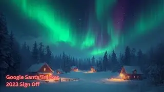 Google Santa Tracker 2023 Sign Off