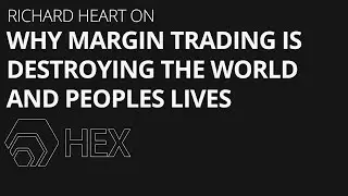 Richard Heart on why margin trading is destroying the world and peoples lives