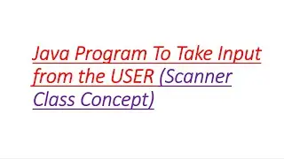 Scanner Class In Java || How to take inputs from the users in a java program || 