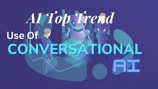AI Top Trending : Use of Conversational AI