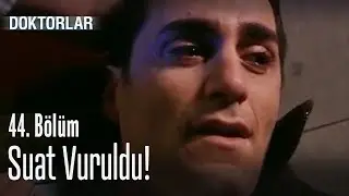 Suat vuruldu! - Doktorlar 44. Bölüm