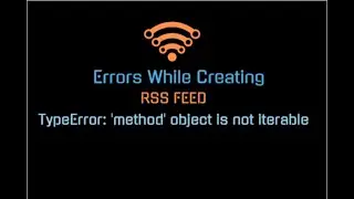 TypeError: 'method' object is not iterable  |  RSS FEED | Part 2.1