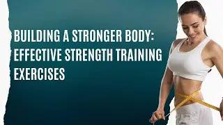 Building a Stronger Body: Effective Strength Training Exercises #body  #health  #strong