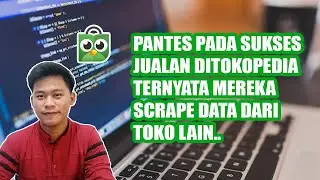 PANTES PADA SUKSES JUALAN DITOKOPEDIA, TERNYATA MEREKA SCRAPE DATA DARI TOKO LAIN | ILEN BAGUS