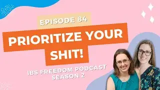 Prioritizing Your SHIT - IBS Freedom Podcast #184