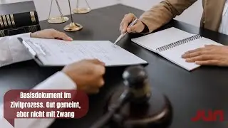 Basisdokument im Zivilprozess. Gut gemeint,  aber nicht mit Zwang