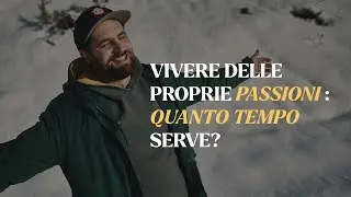 Vivere delle proprie passioni: quanto tempo serve?