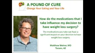 How do the medications that I take influence my decision to have weight loss surgery?