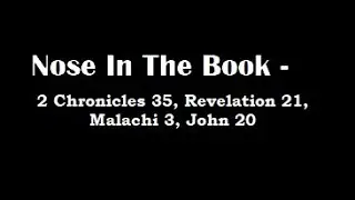Nose In The Book - A Bible Reading Commentary - 2 Chron. 35, Rev. 21, Malachi 3, John 20 -  M'Cheyne