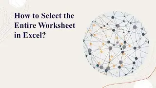 How to Select the Entire Worksheet in Excel?