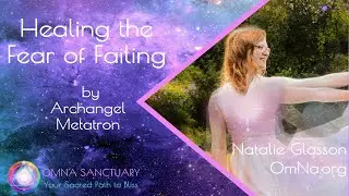 Healing the Fear of Failing by Archangel Metatron with Natalie Glasson