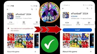 Fix eFootball 2024 Not Compatible with Your Device| Your device isn't compatible with this version