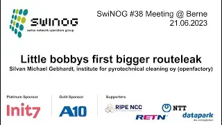 SwiNOG#38 | Little bobbys first bigger routeleak | Silvan Michael Gebhardt | openfactory