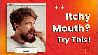 Itchy Mouth? Try This!