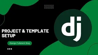 2.  Project & Template Setup | Django Blog Tutorial
