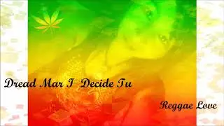 Dread Mar I  - Decide Tu /Reggae Love