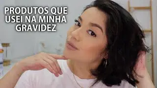 PRODUTOS QUE USEI NA MINHA GRAVIDEZ