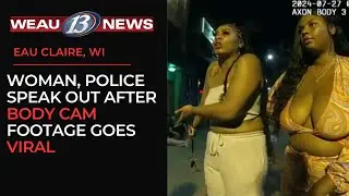 Woman, Police Speak Out After Body Cam Footage Goes Viral (Eau Claire, WI)
