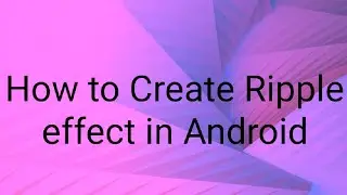 How to Create Ripple effect in Android