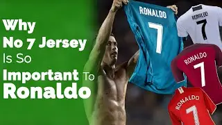 Why No 7 Jersey Is So Important To Ronaldo