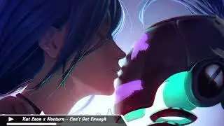 Kat Leon x Nocturn [Nightcore] - Can't Get Enough