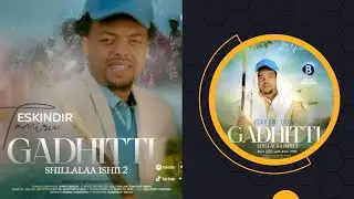 Eskindir Tamiru  GADHITTI New Afan Oromo Music 2023