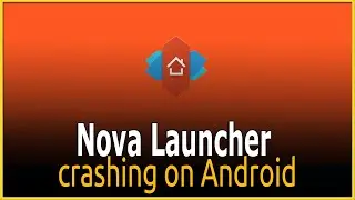 Nova Launcher crashing on Android FIX 