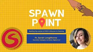 Spawn Point Ft Sarah Longthorne from Sumo Digital | The Narrative of Diversity